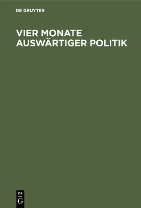 Degruyter |  Vier Monate auswärtiger Politik | Buch |  Sack Fachmedien