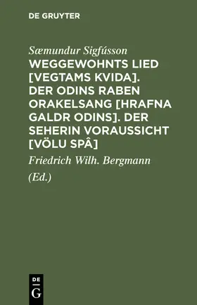 Sigfússon / Bergmann |  Weggewohnts Lied [Vegtams Kvida]. Der Odins Raben Orakelsang [Hrafna Galdr Odins]. Der Seherin Voraussicht [Völu Spâ] | Buch |  Sack Fachmedien