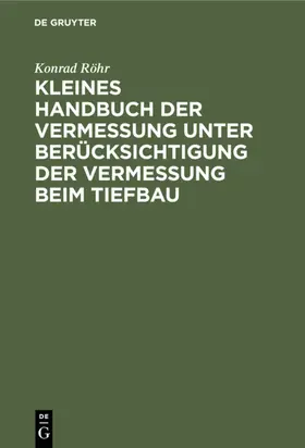 Röhr |  Kleines Handbuch der Vermessung unter Berücksichtigung der Vermessung beim Tiefbau | Buch |  Sack Fachmedien