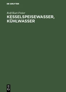 Freier | Kesselspeisewasser, Kühlwasser | Buch | 978-3-11-114064-3 | www.sack.de