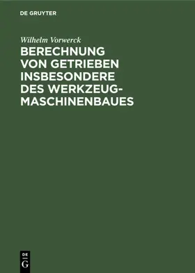 Vorwerck |  Berechnung von Getrieben insbesondere des Werkzeugmaschinenbaues | Buch |  Sack Fachmedien