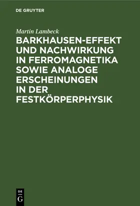 Lambeck | Barkhausen-Effekt und Nachwirkung in Ferromagnetika sowie analoge Erscheinungen in der Festkörperphysik | Buch | 978-3-11-114120-6 | www.sack.de
