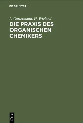 Gattermann / Wieland |  Die Praxis des organischen Chemikers | Buch |  Sack Fachmedien