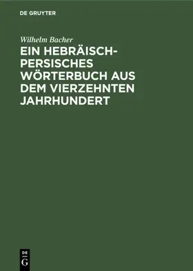 Bacher |  Ein Hebräisch-Persisches Wörterbuch aus dem vierzehnten Jahrhundert | Buch |  Sack Fachmedien