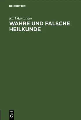 Alexander |  Wahre und falsche Heilkunde | Buch |  Sack Fachmedien