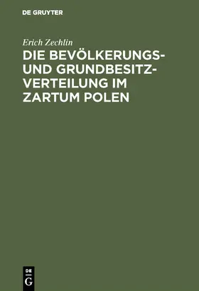 Zechlin |  Die Bevölkerungs- und Grundbesitzverteilung im Zartum Polen | Buch |  Sack Fachmedien