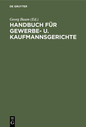 Baum |  Handbuch für Gewerbe- u. Kaufmannsgerichte | Buch |  Sack Fachmedien