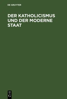 Der Katholicismus und der moderne Staat | Buch | 978-3-11-114530-3 | www.sack.de