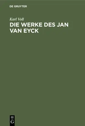 Voll | Die Werke des Jan van Eyck | Buch | 978-3-11-114628-7 | www.sack.de