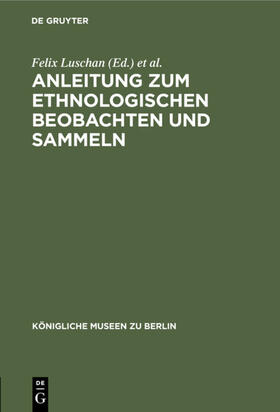 Luschan / Ankermann | Anleitung zum ethnologischen Beobachten und Sammeln | Buch | 978-3-11-114801-4 | sack.de