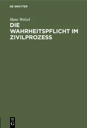 Welzel |  Die Wahrheitspflicht im Zivilprozess | Buch |  Sack Fachmedien