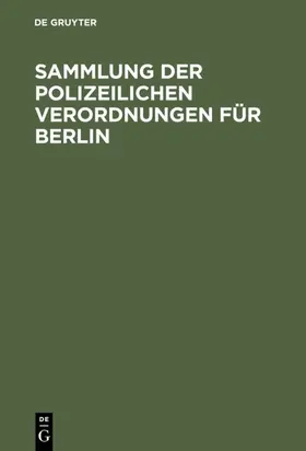 Sammlung der polizeilichen Verordnungen für Berlin | Buch | 978-3-11-115116-8 | www.sack.de