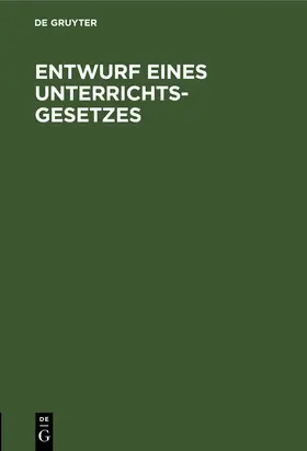 Degruyter |  Entwurf eines Unterrichts-Gesetzes | Buch |  Sack Fachmedien