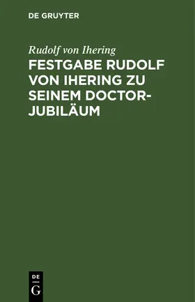 Ihering |  Festgabe Rudolf von Ihering zu seinem Doctor-Jubiläum | Buch |  Sack Fachmedien