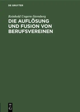 Ungern-Sternberg |  Die Auflösung und Fusion von Berufsvereinen | Buch |  Sack Fachmedien