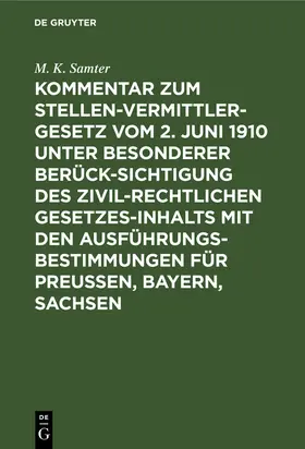 Samter |  Kommentar zum Stellenvermittlergesetz vom 2. Juni 1910 unter besonderer Berücksichtigung des zivilrechtlichen Gesetzesinhalts mit den Ausführungsbestimmungen für Preußen, Bayern, Sachsen | Buch |  Sack Fachmedien