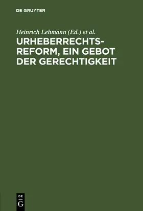 Lehmann / Richartz / Ermecke |  Urheberrechtsreform, ein Gebot der Gerechtigkeit | Buch |  Sack Fachmedien