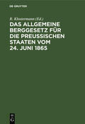 Klostermann |  Das Allgemeine Berggesetz für die Preußischen Staaten vom 24. Juni 1865 | Buch |  Sack Fachmedien