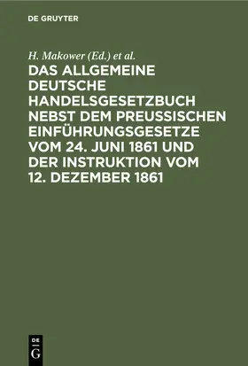 Meyer / Makower |  Das allgemeine Deutsche Handelsgesetzbuch nebst dem Preußischen Einführungsgesetze vom 24. Juni 1861 und der Instruktion vom 12. Dezember 1861 | Buch |  Sack Fachmedien