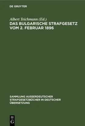 Teichmann |  Das Bulgarische Strafgesetz vom 2. Februar 1896 | Buch |  Sack Fachmedien