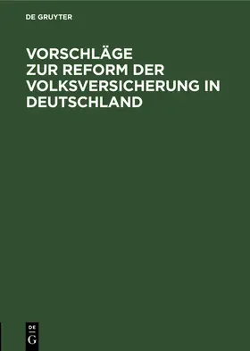 Degruyter |  Vorschläge zur Reform der Volksversicherung in Deutschland | Buch |  Sack Fachmedien