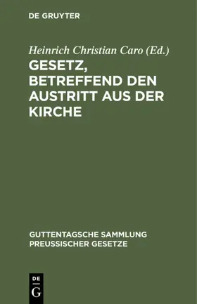Caro | Gesetz, betreffend den Austritt aus der Kirche | Buch | 978-3-11-115775-7 | www.sack.de