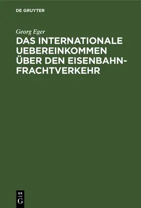 Eger |  Das Internationale Uebereinkommen über den Eisenbahn-Frachtverkehr | Buch |  Sack Fachmedien