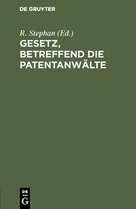 Stephan |  Gesetz, betreffend die Patentanwälte | Buch |  Sack Fachmedien