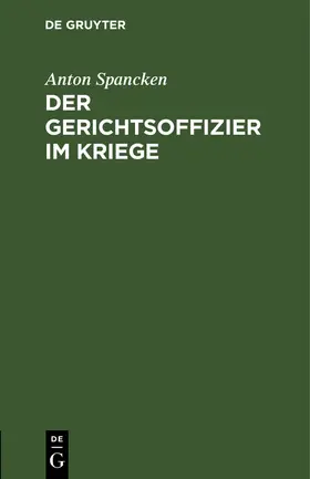 Spancken |  Der Gerichtsoffizier im Kriege | Buch |  Sack Fachmedien