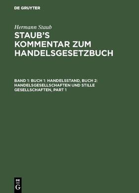 Staub / Koenige / Bondi | Buch 1: Handelsstand, Buch 2: Handelsgesellschaften und stille Gesellschaften | Buch | 978-3-11-115880-8 | sack.de