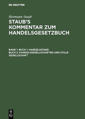 Staub / Koenige / Pinner | Buch 1: Handelsstand, Buch 2: Handelsgesellschaften und stille Gesellschaft | Buch | 978-3-11-115881-5 | sack.de