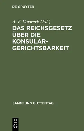 Vorwerk | Das Reichsgesetz über die Konsulargerichtsbarkeit | Buch | 978-3-11-115951-5 | www.sack.de