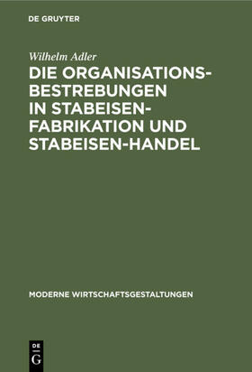 Adler |  Die Organisationsbestrebungen in Stabeisen-Fabrikation und Stabeisen-Handel | Buch |  Sack Fachmedien