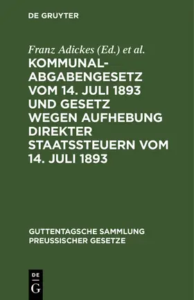 Woell / Adickes |  Kommunalabgabengesetz vom 14. Juli 1893 und Gesetz wegen Aufhebung direkter Staatssteuern vom 14. Juli 1893 | Buch |  Sack Fachmedien