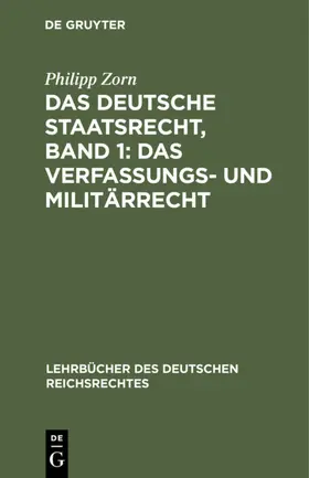 Zorn |  Das deutsche Staatsrecht, Band 1: Das Verfassungs- und Militärrecht | Buch |  Sack Fachmedien