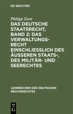 Zorn |  Das deutsche Staatsrecht, Band 2: Das Verwaltungsrecht einschließlich des äußeren Staats-, des Militär- und Seerechtes | Buch |  Sack Fachmedien