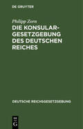 Zorn |  Die Konsulargesetzgebung des Deutschen Reiches | Buch |  Sack Fachmedien