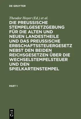Hoyer / Gaupp |  Die Preussische Stempelgesetzgebung für die alten und neuen Landestheile und das Preußische Erbschaftssteuergesetz nebst den beiden Reichsgesetzen über die Wechselstempelsteuer und den Spielkartenstempel | Buch |  Sack Fachmedien