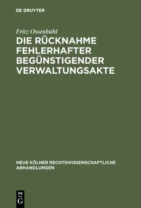 Ossenbühl |  Die Rücknahme fehlerhafter begünstigender Verwaltungsakte | Buch |  Sack Fachmedien
