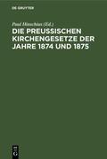 Hinschius |  Die Preussischen Kirchengesetze der Jahre 1874 und 1875 | Buch |  Sack Fachmedien