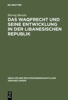 Bartels | Das Waqfrecht und seine Entwicklung in der libanesischen Republik | Buch | 978-3-11-116311-6 | www.sack.de