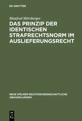 Mörsberger |  Das Prinzip der identischen Strafrechtsnorm im Auslieferungsrecht | Buch |  Sack Fachmedien