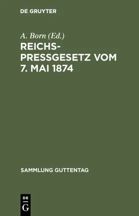 Born | Reichspreßgesetz vom 7. Mai 1874 | Buch | 978-3-11-116386-4 | www.sack.de