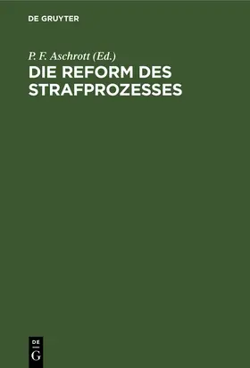Aschrott |  Die Reform des Strafprozesses | Buch |  Sack Fachmedien