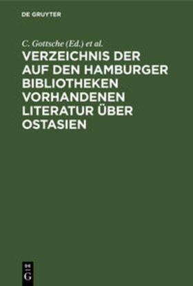 Gottsche / Regensburger |  Verzeichnis der auf den Hamburger Bibliotheken vorhandenen Literatur über Ostasien | Buch |  Sack Fachmedien