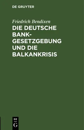 Bendixen |  Die deutsche Bankgesetzgebung und die Balkankrisis | Buch |  Sack Fachmedien