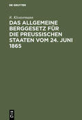 Klostermann |  Das allgemeine Berggesetz für die Preußischen Staaten vom 24. Juni 1865 | Buch |  Sack Fachmedien