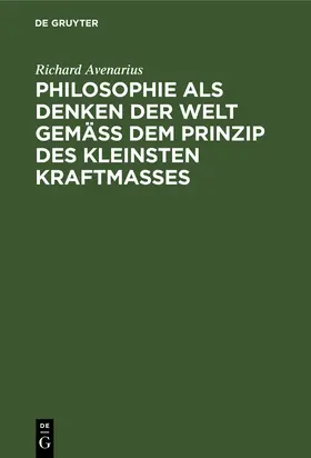 Avenarius |  Philosophie als Denken der Welt gemäß dem Prinzip des kleinsten Kraftmaßes | Buch |  Sack Fachmedien