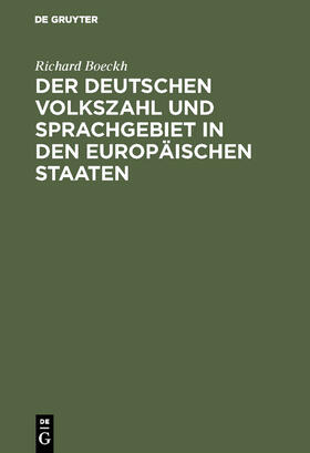 Boeckh | Der Deutschen Volkszahl und Sprachgebiet in den europäischen Staaten | Buch | 978-3-11-116679-7 | sack.de