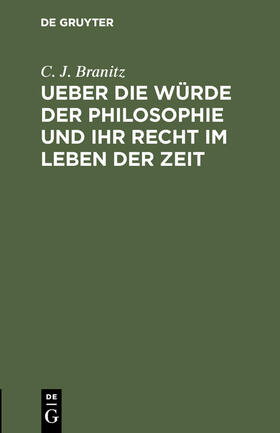 Branitz | Ueber die Würde der Philosophie und ihr Recht im Leben der Zeit | Buch | 978-3-11-116682-7 | sack.de